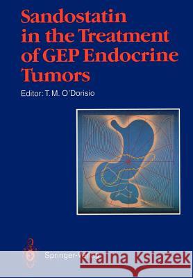 Sandostatin(r) in the Treatment of Gastroenteropancreatic Endocrine Tumors: Consensus Round Table, Scottsdale (Arizona), March 22, 1987 O'Dorisio, T. M. 9783642647949 Springer