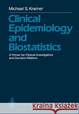 Clinical Epidemiology and Biostatistics: A Primer for Clinical Investigators and Decision-Makers Kramer, Michael S. 9783642648144 Springer