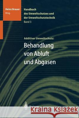 Handbuch Des Umweltschutzes Und Der Umweltschutztechnik: Band 3: Additiver Umweltschutz: Behandlung Von Abluft Und Abgasen Brauer, Heinz 9783642648205