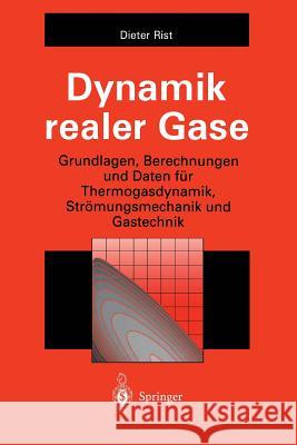 Dynamik Realer Gase: Grundlagen, Berechnungen Und Daten Für Thermogasdynamik, Strömungsmechanik Und Gastechnik Rist, Dieter 9783642648229
