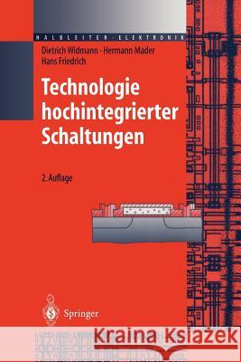 Technologie Hochintegrierter Schaltungen Dietrich Widmann Hermann Mader Hans Friedrich 9783642648328