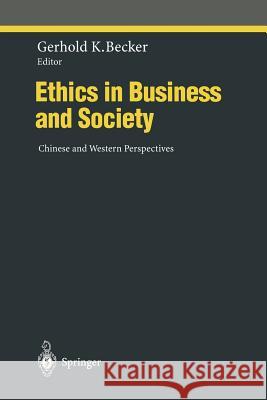 Ethics in Business and Society: Chinese and Western Perspectives Becker, Gerhold K. 9783642648458 Springer