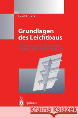 Grundlagen Des Leichtbaus: Einführung in Die Theorie Dünnwandiger Stabförmiger Tragwerke Kossira, Horst 9783642648465 Springer