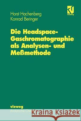 Die Headspace-Gaschromatographie ALS Analysen- Und Meßmethode Hachenberg, Horst 9783642648533 Springer