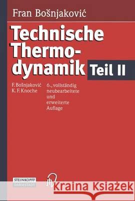 Technische Thermodynamik Teil II F. Bosnjakovic Karl F. Knoche 9783642648557