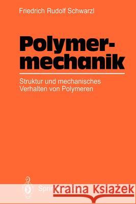 Polymermechanik: Struktur Und Mechanisches Verhalten Von Polymeren Schwarzl, Friedrich R. 9783642648588 Springer