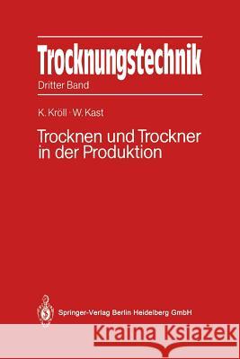 Trocknungstechnik: Dritter Band Trocknen Und Trockner in Der Produktion Kast, Werner 9783642648618 Springer