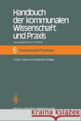 Handbuch Der Kommunalen Wissenschaft Und Praxis: Band 6 Kommunale Finanzen Püttner, Günter 9783642648984 Springer