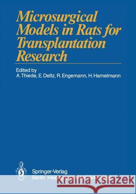 Microsurgical Models in Rats for Transplantation Research Arnulf Thiede Eberhard Deltz Rainer Engemann 9783642648991 Springer