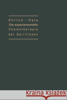 Die Experimentelle Chemotherapie Der Spirillosen: (Syphilis, Rückfallfieber, Hühnerspirillose, Frambösie) Ehrlich, Paul 9783642649110 Springer