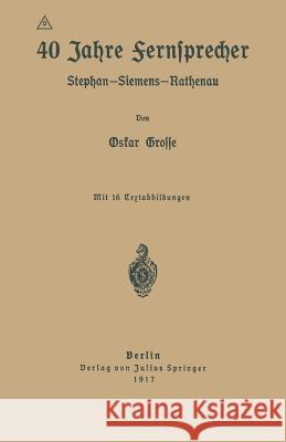 40 Jahre Fernsprecher: Stephan-Siemens-Rathenau Grosse, Oskar 9783642649141 Springer