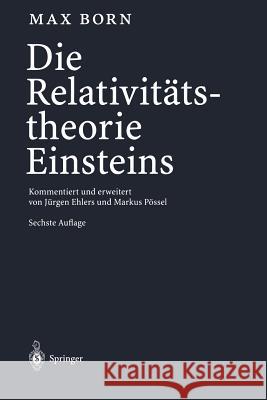 Die Relativitätstheorie Einsteins: Kommentiert Und Erweitert Von Jürgen Ehlers Und Markus Pössel Born, Max 9783642649394 Springer