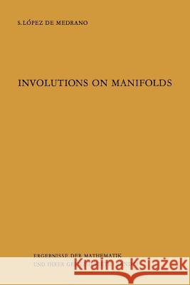 Involutions on Manifolds Santiago Lopez de Medrano 9783642650147 Springer-Verlag Berlin and Heidelberg GmbH & 