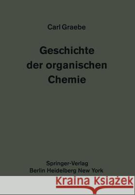 Geschichte Der Organischen Chemie: Erster Band Graebe, Carl 9783642650185 Springer