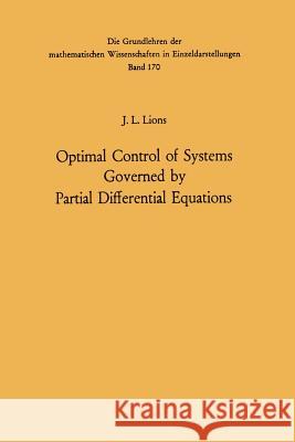 Optimal Control of Systems Governed by Partial Differential Equations Jacques Louis Lions, Sanjog K. Mitter 9783642650260