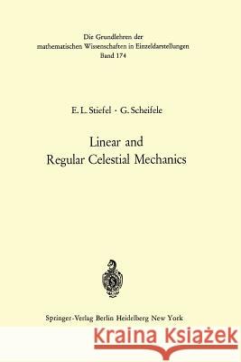 Linear and Regular Celestial Mechanics: Perturbed Two-Body Motion Numerical Methods Canonical Theory Stiefel, Eduard L. 9783642650291