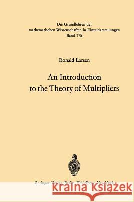 An Introduction to the Theory of Multipliers Ronald Larsen 9783642650321 Springer