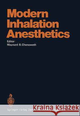 Modern Inhalation Anesthetics Maynard B Maynard B. Chenoweth 9783642650574 Springer