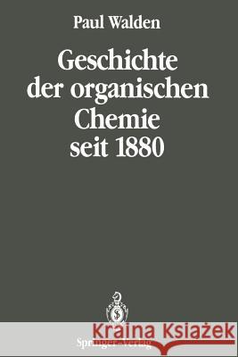 Geschichte Der Organischen Chemie Seit 1880: Band 2: Seit 1880 Walden, Paul 9783642651076 Springer