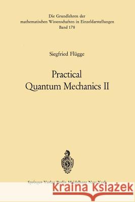 Practical Quantum Mechanics II Siegfried Flügge 9783642651168