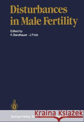 Disturbances in Male Fertility K. Bandhauer G. Bartsch D. M. De Kretser 9783642651199 Springer