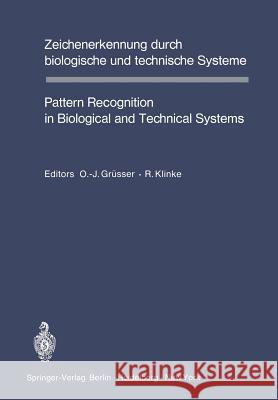 Zeichenerkennung durch biologische und technische Systeme / Pattern Recognition in Biological and Technical Systems: Tagungsbericht des 4. Kongresses der Deutschen Gesellschaft für Kybernetik durchgef O.J. Grüsser, R. Klinke 9783642651762 Springer-Verlag Berlin and Heidelberg GmbH & 
