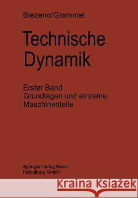 Technische Dynamik: Erster Band Grundlagen Und Einzelne Maschinenteile Biezeno, Cornelis B. 9783642651885 Springer