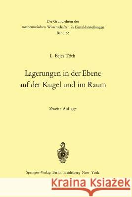 Lagerungen in der Ebene auf der Kugel und im Raum L. Fejes Toth 9783642652356 Springer-Verlag Berlin and Heidelberg GmbH & 