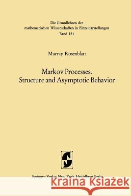 Markov Processes, Structure and Asymptotic Behavior: Structure and Asymptotic Behavior Murray Rosenblatt 9783642652400 Springer-Verlag Berlin and Heidelberg GmbH & 