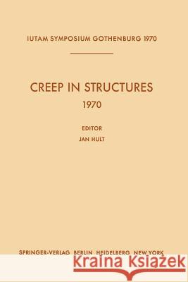 Creep in Structures 1970: Symposium Gothenburg (Sweden) August 17-21, 1970 Hult, Jan 9783642652738 Springer