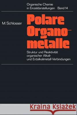 Struktur Und Reaktivität Polarer Organometalle: Eine Einführung in Die Chemie Organischer Alkali- Und Erdalkalimetall-Verbindungen Schlosser, Manfred 9783642653339