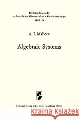 Algebraic Systems Anatolij Ivanovic Mal'cev, Bernard David Seckler, A.P. Doohovskoy 9783642653766