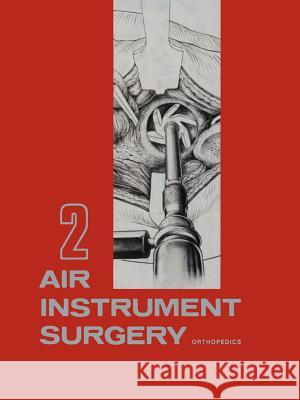 Air Instrument Surgery: Vol. 2: Orthopedics Bloodhart, Ted 9783642653834 Springer