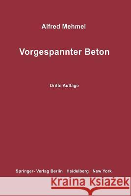 Vorgespannter Beton: Grundlagen Der Theorie, Berechnung Und Konstruktion Mehmel, Alfred 9783642654039 Springer