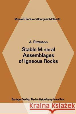 Stable Mineral Assemblages of Igneous Rocks: A Method of Calculation Rittmann, A. 9783642654848