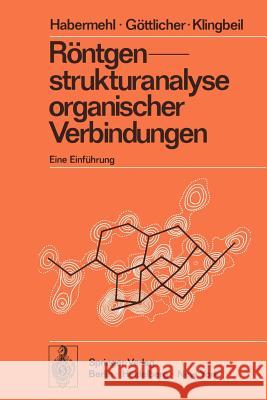 Röntgenstrukturanalyse Organischer Verbindungen: Eine Einführung Habermehl, G. 9783642655128 Springer