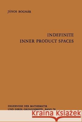 Indefinite Inner Product Spaces J. Bognar 9783642655692 Springer-Verlag Berlin and Heidelberg GmbH & 