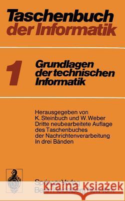 Taschenbuch Der Informatik: Band I: Grundlagen Der Technischen Informatik Steinbuch, Karl 9783642655852 Springer