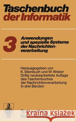 Taschenbuch Der Informatik: Band III: Anwendungen Und Spezielle Systeme Der Nachrichtenverarbeitung Steinbuch, Karl 9783642655890 Springer