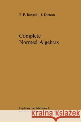 Complete Normed Algebras Frank F. Bonsall, John Duncan 9783642656712 Springer-Verlag Berlin and Heidelberg GmbH & 