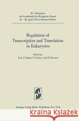 Regulation of Transcription and Translation in Eukaryotes Ekkehard K.F. Bautz, P. Karlson, H. Kersten 9783642657276 Springer-Verlag Berlin and Heidelberg GmbH & 