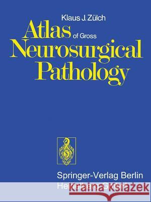 Atlas of Gross Neurosurgical Pathology K. J. Zulch 9783642657306 Springer
