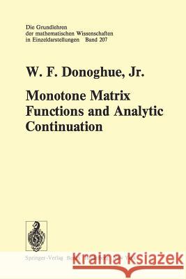 Monotone Matrix Functions and Analytic Continuation W.F.Jr. Donoghue 9783642657573 Springer-Verlag Berlin and Heidelberg GmbH & 