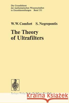 The Theory of Ultrafilters W.W. Comfort, S. Negrepontis 9783642657825 Springer-Verlag Berlin and Heidelberg GmbH & 