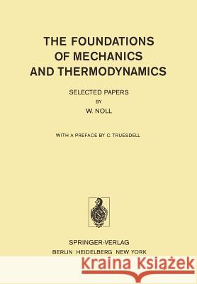 The Foundations of Mechanics and Thermodynamics: Selected Papers Noll, W. 9783642658198 Springer