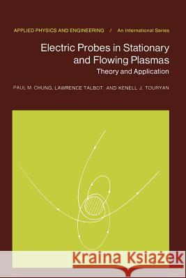 Electric Probes in Stationary and Flowing Plasmas: Theory and Application Chung, P. M. 9783642658884 Springer