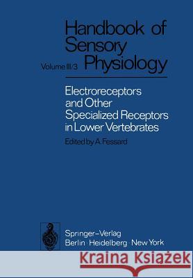 Electroreceptors and Other Specialized Receptors in Lower Vertrebrates T. H. Bullock A. Fessard R. H. Hartline 9783642659287 Springer