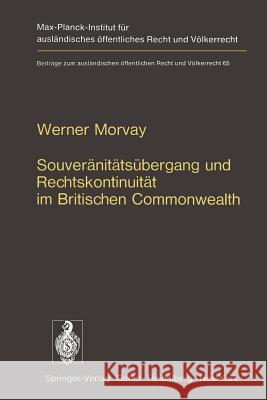 Souveränitätsübergang Und Rechtskontinuität Im Britischen Commonwealth: Ein Beitrag Zur Lehre Von Der Staatensukzession Morvay, W. 9783642659393 Springer