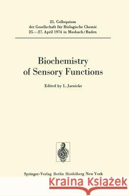 Biochemistry of Sensory Functions: 25. Colloquium Am 25.-27. April 1974 Jaenicke, L. 9783642660146