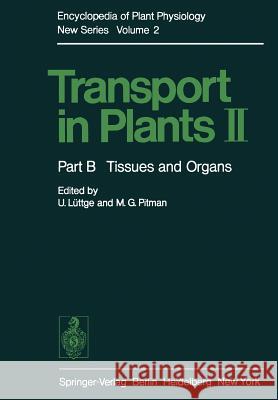 Transport in Plants II: Part B Tissues and Organs Lüttge, U. 9783642662324